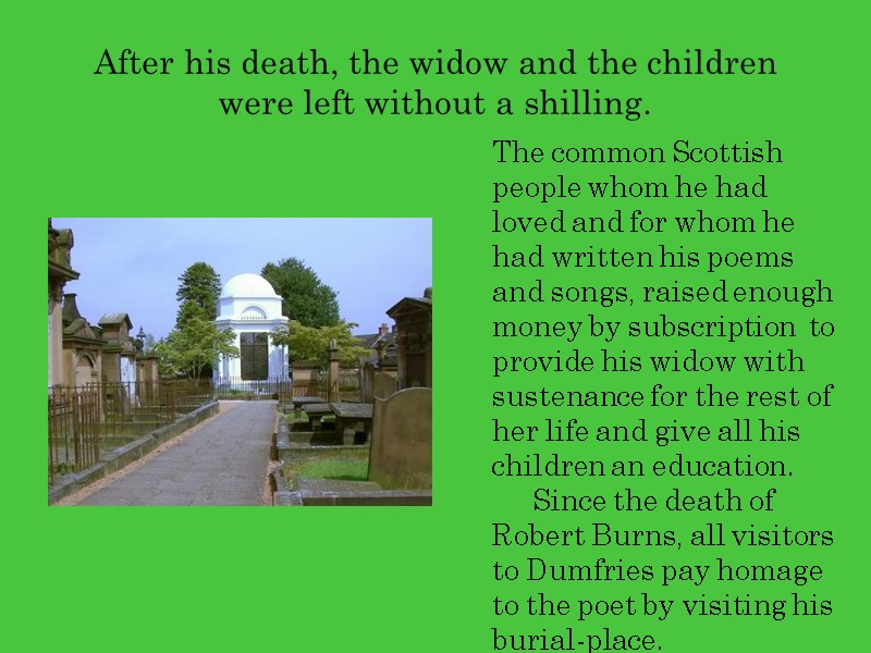 After his death, the widow and the children were left without a shilling. 